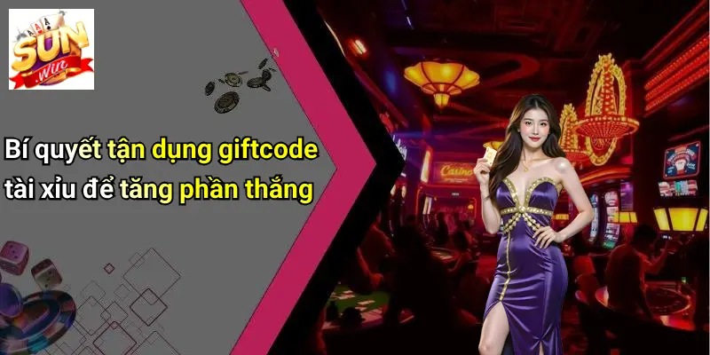 Bí quyết tận dụng giftcode tài xỉu để tăng phần thắng