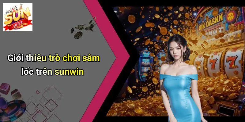Giới thiệu trò chơi sâm lốc trên sunwin