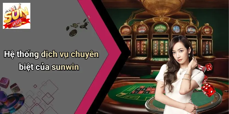 Hệ thống dịch vụ chuyên biệt của sunwin