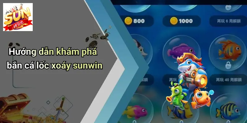 Hướng dẫn khám phá bắn cá lốc xoáy sunwin
