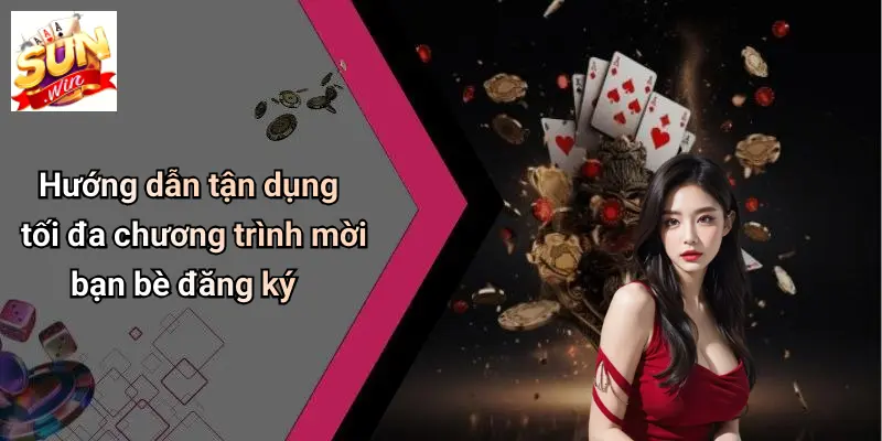 Hướng dẫn tận dụng tối đa chương trình mời bạn bè đăng ký