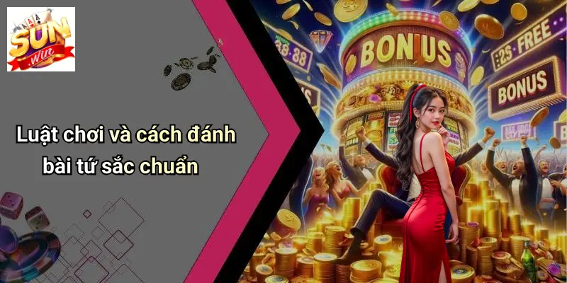 Luật chơi và cách đánh bài tứ sắc chuẩn