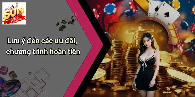 Lưu ý đến các ưu đãi, chương trình hoàn tiền