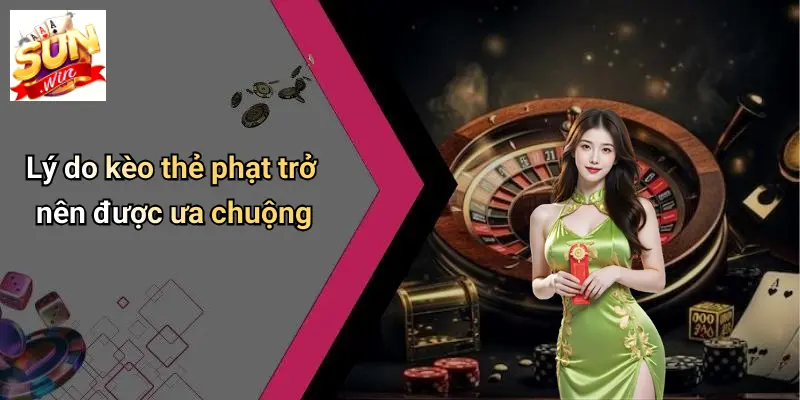Lý do kèo thẻ phạt trở nên được ưa chuộng